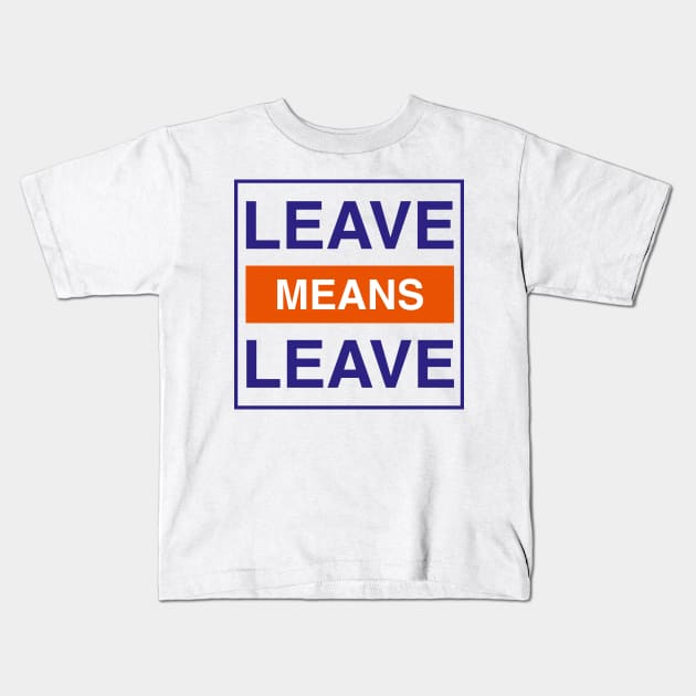 Leave Means Leave Logo Kids T-Shirt by Leksal